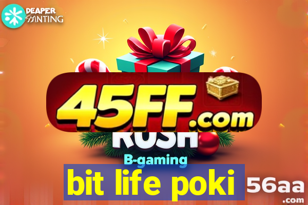 bit life poki